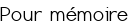 Pour mémoire